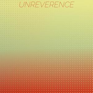 Unreverence