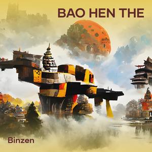 BAO HEN THE