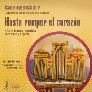 Órganos históricos en Aragón, Vol. 17: Hasta romper el corazón (Música barroca española para oboe y órgano - Catedral de Roda de Isábena. Huesca)