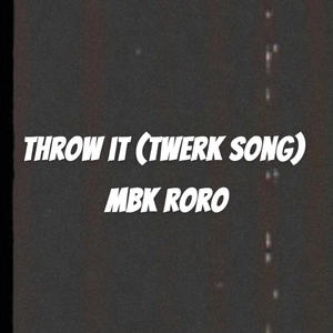 Throw it (twerk song) [Explicit]
