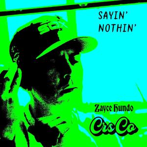 Sayin' Nothin' (feat. Zayce Hundo) [Explicit]