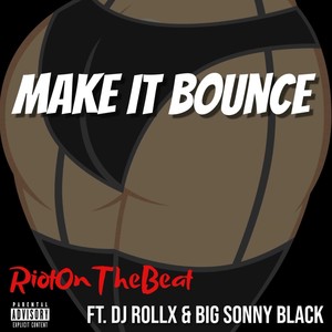 Make It Bounce (feat. DJ RollX & Big Sonny Black) [Explicit]