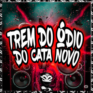 TREM DO ÓDIO DO CATA NOVO (Explicit)