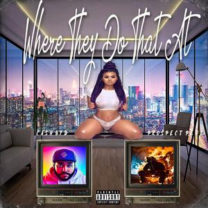 Where They Do That At (feat. Prospect Penz) (Explicit)