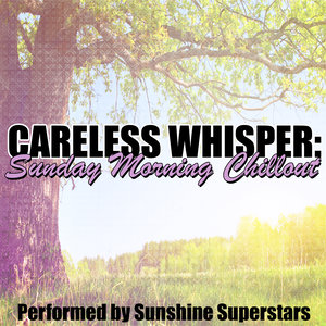 Careless Whisper: Sunday Morning Chillout