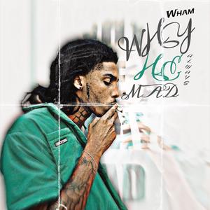 Why He Always Mad (WHAM) [Explicit]