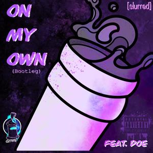 On My Own (Bootleg) (feat. Doe) [slurred] [Explicit]