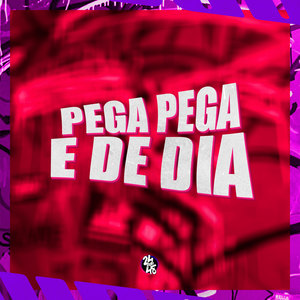 Pega Pega É De Dia (Explicit)