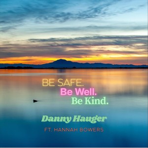 Be Safe. Be Well. Be Kind. (feat. Hannah Bowers)