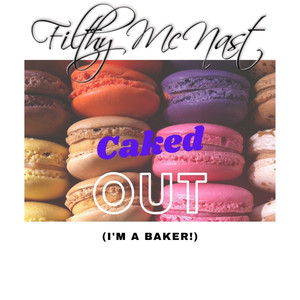 Caked Out (I'm a Baker) [Explicit]