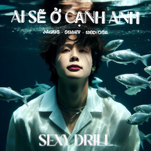 Ai Sẽ Ở Cạnh Anh (Sexy Drill) (Explicit)
