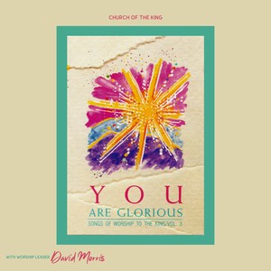 For You Are Glorious