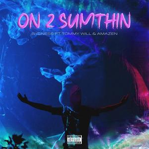 On 2 Sumthin(feat. Tommy Will & Amazen) (Explicit)