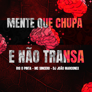 Mente Que Chupa e Não Transa (Explicit)