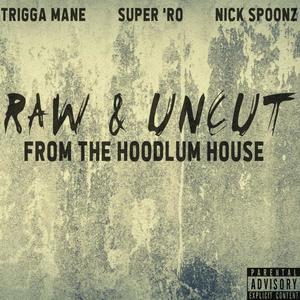 Raw & Uncut (From The Hoodlum House) [Explicit]