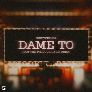 Dame To (feat. HAM THE PRODUCER) [Explicit]