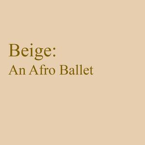 Beige: An Afro Ballet