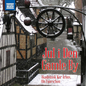 JUL I DEN GAMLE BY (Christmas in the Old Town) [Aarhus Academic Choir, Faurschou]