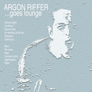 Argon Riffer goes lounge