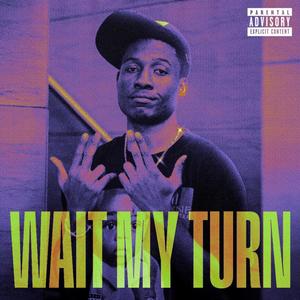 Wait My Turn (Explicit)