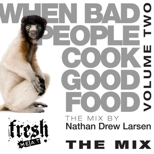 When Bad People Cook Good Food, Vol. Two (The Mix)