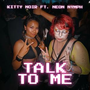 TALK TO ME (feat. Neon Nymph) (Explicit)