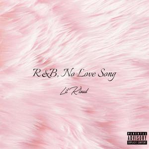 R&B, No Love Song (Explicit)