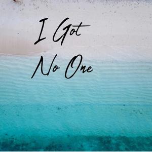 I Got No One (Explicit)