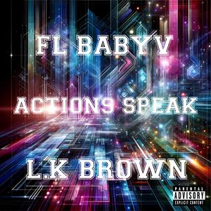 Actions speak (feat. L.K brown) (Explicit)