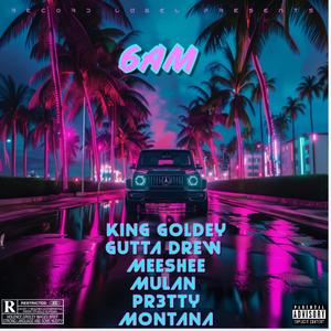 6AM (feat. Meeshee Mulan, Gutta Drew & Pr3tty Montana) (Explicit)