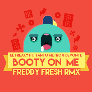 Booty on Me (feat. Tanto Metro & Devonte) (Freddy Fresh Remix) [Explicit]