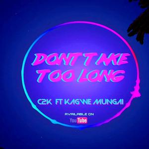 Don't Take Too Long (feat. Kagwe Mungai) (Explicit)