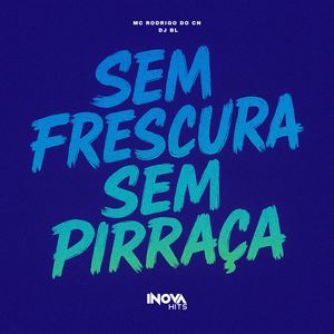 Sem Frescura Sem Pirraça (Explicit)