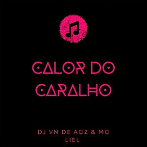 CALOR DO CARALHO (Explicit)