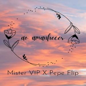 Ao amanhecer (feat. Mister Vip & Pepe Flip)