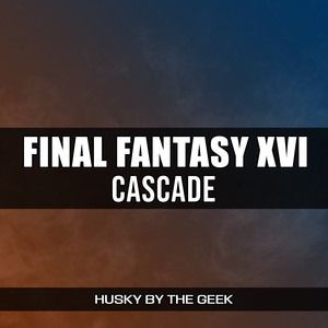 Cascade (From "Final Fantasy XVI") (Rock Version)