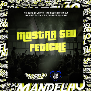 Mostra Seu Fetiche (Explicit)