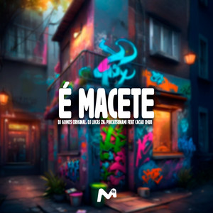 É MACETE (Explicit)