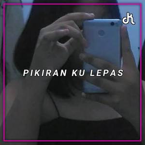 Dj Pikiran Ku Lepas ( SLOWED + REVERB )