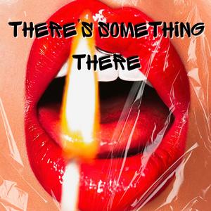 There's Something There (feat. Matthew May) (Explicit)