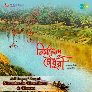 Folk Songs Of Bengal Nirmalendu Choudhury And Chorus