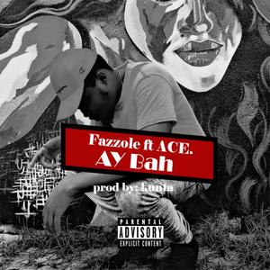 Ay Bah (feat. Ace) [Explicit]