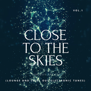 Close To The Skies (Lounge & Chill Out Electronic Tunes), Vol. 1