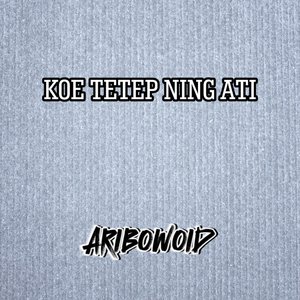 Koe Tetep Ning Ati