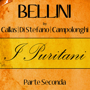 Bellini by Callas, Di Stefano & Campolonghi - I Puritani - Parte Seconda