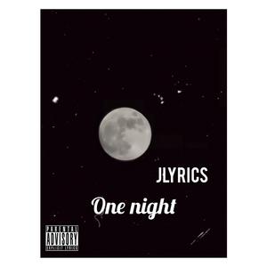 ONE NIGHT JLYRICS (Explicit)