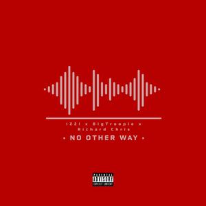 No Other Way (feat. Big Troopie & Izzi) [Explicit]