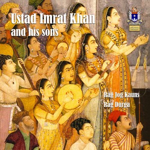 INDIA Ustad Imrat Khan and His Sons, Vol. 1 - Raag Jog Kauns, Raag Durga