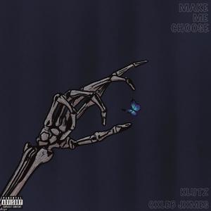Make Me Choose (feat. Klutz) (Explicit)
