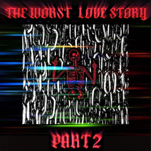 The Worst Love Story Part 2 (Explicit)